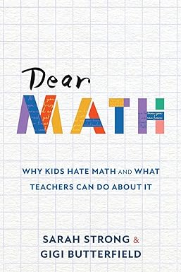 dear math why kids hate math and what teachers can do about it 1st edition sarah strong, gigi butterfield