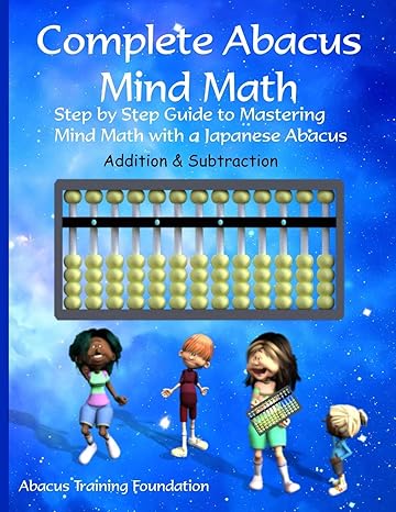 complete abacus mind math step by step guide to mastering mind math with a japanese abacus 1st edition abacus