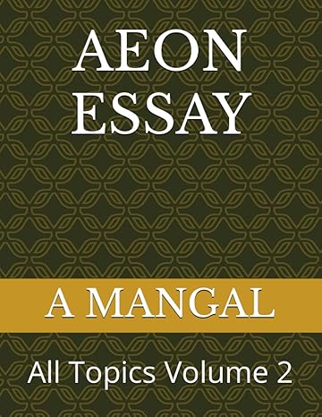 aeon essay all topics volume 2 1st edition a mangal 979-8857435977