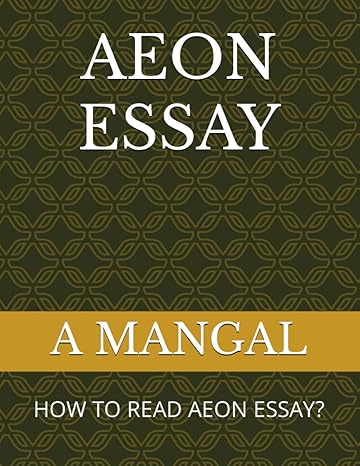 aeon essay how to read aeon essay 1st edition a mangal 979-8857436547