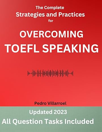 the complete strategies and practices for overcoming toefl speaking all the question tasks 1 2 3 and 4