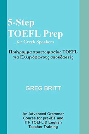 5 step toefl prep for greek speakers 1st edition greg britt 1492873101, 978-1492873105