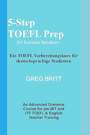 5 step toefl prep for german speakers 1st edition greg britt 1492941735, 978-1492941736