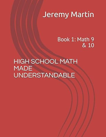 high school math made understandable book 1 math 9 and 10 1st edition jeremy martin 979-8662712744