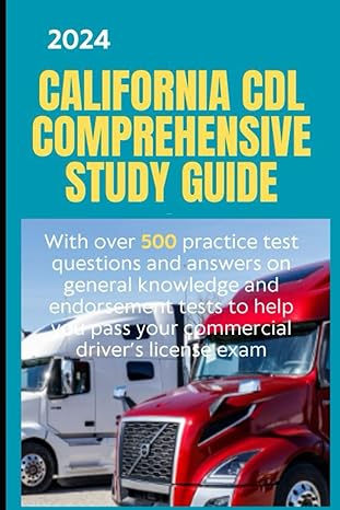 2024 california cdl comprehensive study guide with over 500 practice test questions and answers on general