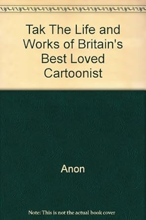 tak the life and works of britain s best loved cartoonist 1st edition unknown 1873939051, 978-1873939055