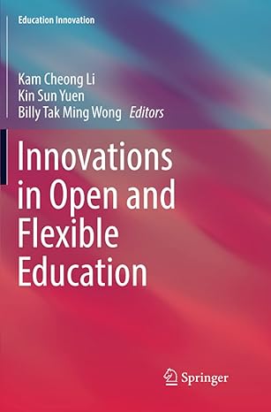 innovations in open and flexible education 1st edition kam cheong li, kin sun yuen, billy tak ming wong