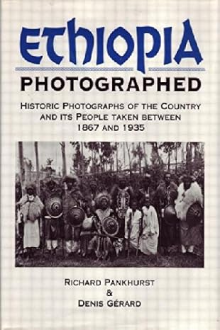 ethiopia photographed historic photographs of the country and its people taken between 1867 and 1935 1st