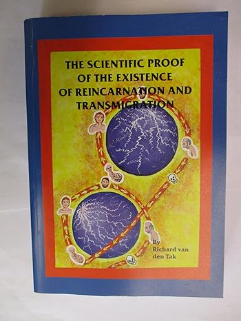 the scientific proof of the existence of reincarnation and transmigration 1st edition richard van den tak