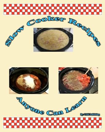 slow cooker crock pot recipes anyone can learn cookbook 1st edition tak publishing 0982694768, 978-0982694763