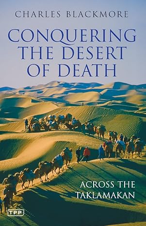 conquering the desert of death across the taklamakan 1st edition charles blackmore 1845115821, 978-1845115821