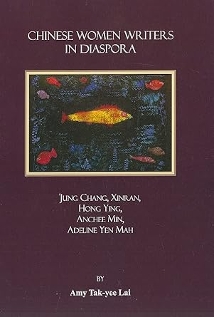 chinese women writers in diaspora jung chang xinran hong ying anchee min adeline yen mah new edition amy tak