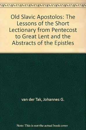 the old slavic apostolos the lessons of the short lectionary from the pentecost to great lent and the