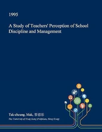 a study of teachers perception of school discipline and management 1st edition tak-cheung mak 1361131470,