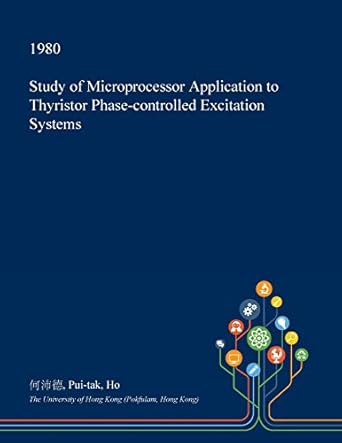 study of microprocessor application to thyristor phase controlled excitation systems 1st edition pui-tak ho