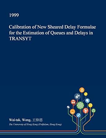 calibration of new sheared delay formulae for the estimation of queues and delays in transyt 1st edition