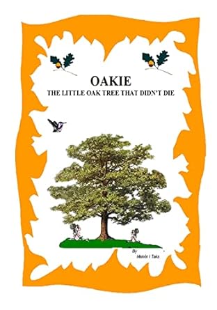 oakie the little oak tree that didn t die 1st edition mr. melvin i taks 1467965898, 978-1467965897