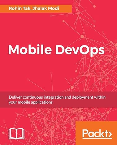 mobile devops deliver continuous integration and deployment within your mobile applications 1st edition rohin