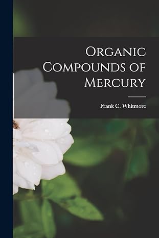 organic compounds of mercury 1st edition frank c whitmore 1017303703, 978-1017303704