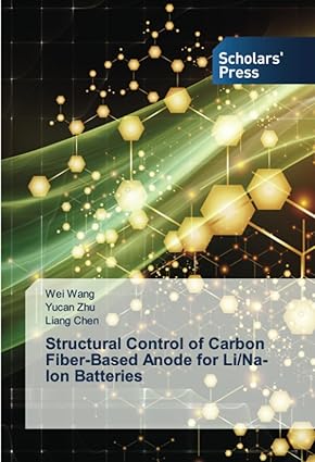 structural control of carbon fiber based anode for li/na ion batteries 1st edition wei wang ,yucan zhu ,liang