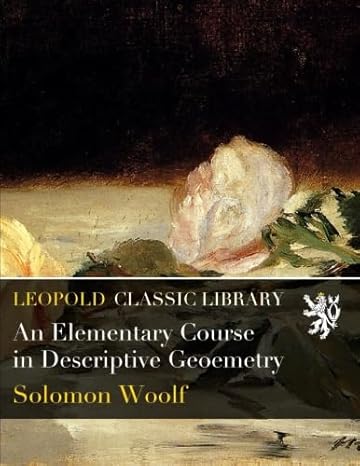 an elementary course in descriptive geoemetry 1st edition solomon woolf b019mmm1t4
