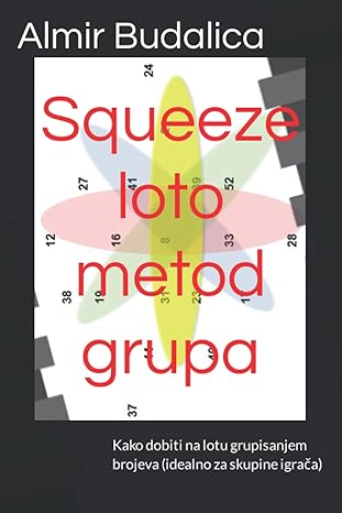 squeeze loto metod grupa kako dobiti na lotu grupisanjem brojeva 1st edition almir budalica b0bn43kcv1,