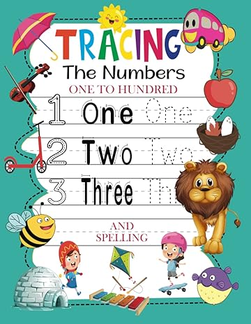 tracing the numbers one to hundred and spelling unlock your childs potential with our expertly designed