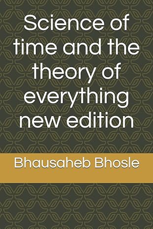 science of time and the theory of everything new edition bhausaheb bhosle b0b398f714, 979-8835669974