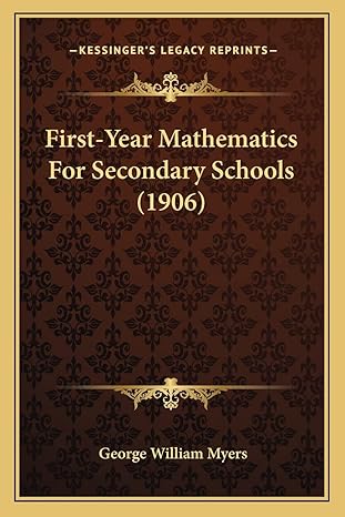 first year mathematics for secondary schools 1st edition george william myers 1164647172, 978-1164647171