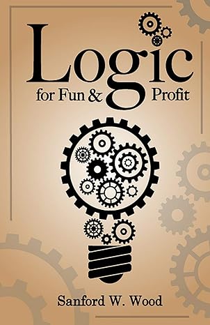 logic for fun and profit 1st edition sanford w wood 1644560372, 978-1644560372