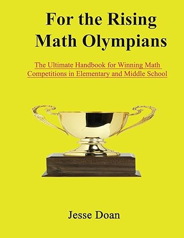 for the rising math olympians the ultimate handbook for winning math competitions in elementary and middle