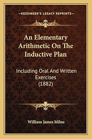 an elementary arithmetic on the inductive plan including oral and written exercises 1st edition william james