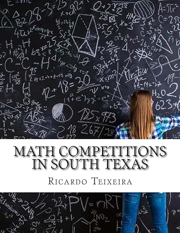 math competitions in south texas and some magic tricks 1st edition dr ricardo v teixeira 1545298734,