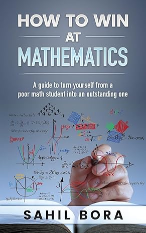 how to win at mathematics a guide to turn yourself from a poor math student into an outstanding one 2nd