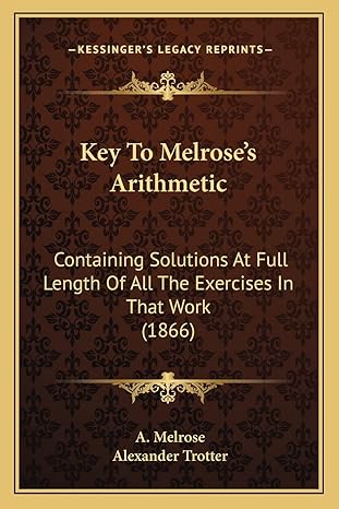 key to melroses arithmetic containing solutions at full length of all the exercises in that work 1st edition