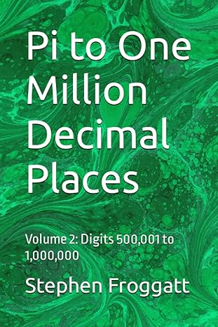 pi to one million decimal places volume 2 digits 500 001 to 1 000 000 1st edition stephen froggatt