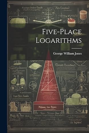 five place logarithms 1st edition george william jones 1022143301, 978-1022143302