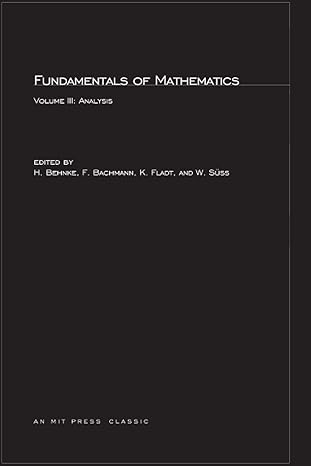 fundamentals of mathematics vol 3 analysis 1st edition h behnke ,f bachmann ,k fladt 0262520958,