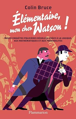 elementaire mon cher watson douze enquetes policieres resolues grace a la logique aux mathematiques et aux