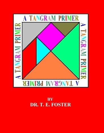 a tangram primer 1st edition dr t e foster 1439218897, 978-1439218891