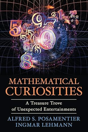 mathematical curiosities a treasure trove of unexpected entertainments 1st edition alfred s posamentier