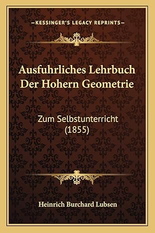 ausfuhrliches lehrbuch der hohern geometrie zum selbstunterricht 1st edition heinrich burchard lubsen