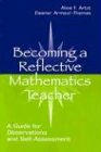 becoming a reflective mathematics teacher a guide for observations and self assessment 1st edition alice f