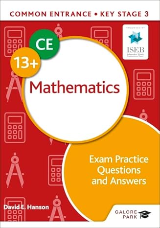 common entrance 13+ mathematics exam practice questions and answers 1st edition david e hanson 1398326496,