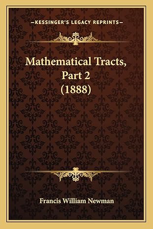 mathematical tracts part 2 1st edition francis william newman 1164148486, 978-1164148487