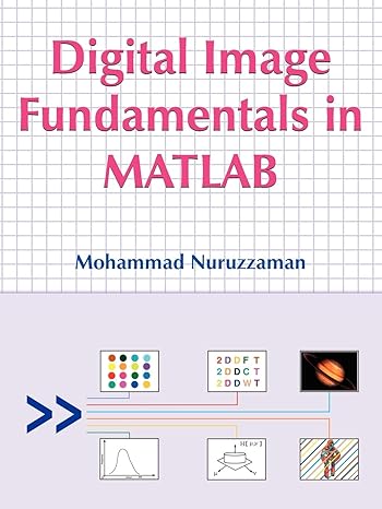 digital image fundamentals in matlab 1st edition mohammad nuruzzaman 1420869655, 978-1420869651