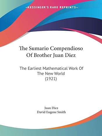 the sumario compendioso of brother juan diez the earliest mathematical work of the new world 1st edition juan