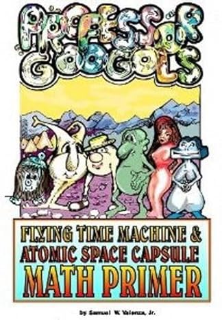 professor googol flying time machine and atomic space capsule math primer 1st edition sam valenza 0936918004,