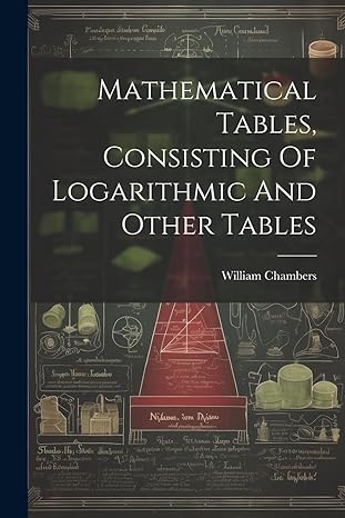 mathematical tables consisting of logarithmic and other tables 1st edition william chambers 1022633821,