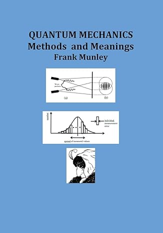 quantum mechanics methods and meanings 1st edition frank munley 1478794593, 978-1478794592